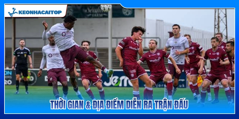 Thông tin về thời gian và địa điểm tổ chức trận đấu